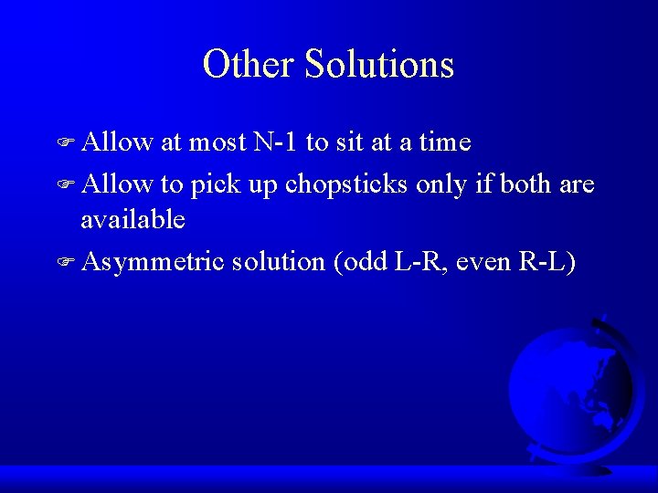 Other Solutions F Allow at most N-1 to sit at a time F Allow