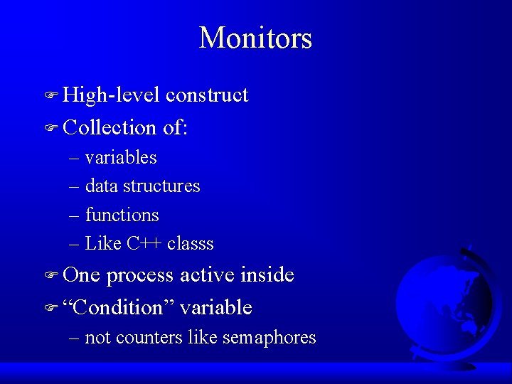 Monitors F High-level construct F Collection of: – variables – data structures – functions