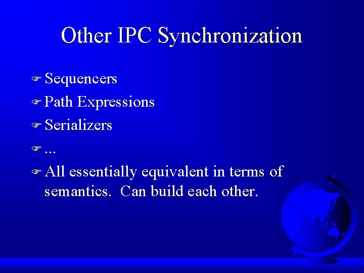 Other IPC Synchronization F Sequencers F Path Expressions F Serializers F. . . F