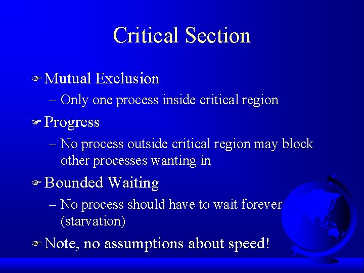 Critical Section F Mutual Exclusion – Only one process inside critical region F Progress