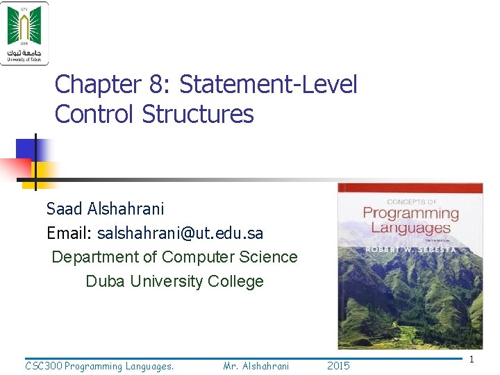 Chapter 8: Statement-Level Control Structures Saad Alshahrani Email: salshahrani@ut. edu. sa Department of Computer