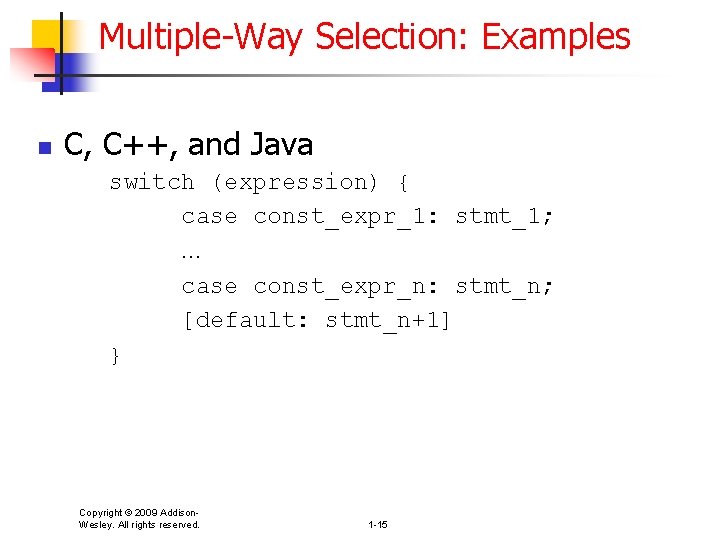 Multiple-Way Selection: Examples n C, C++, and Java switch (expression) { case const_expr_1: stmt_1;