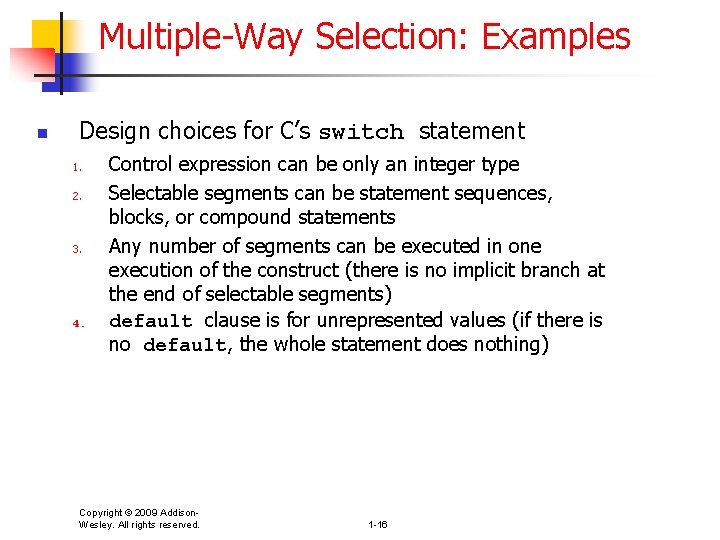 Multiple-Way Selection: Examples n Design choices for C’s switch statement 1. 2. 3. 4.