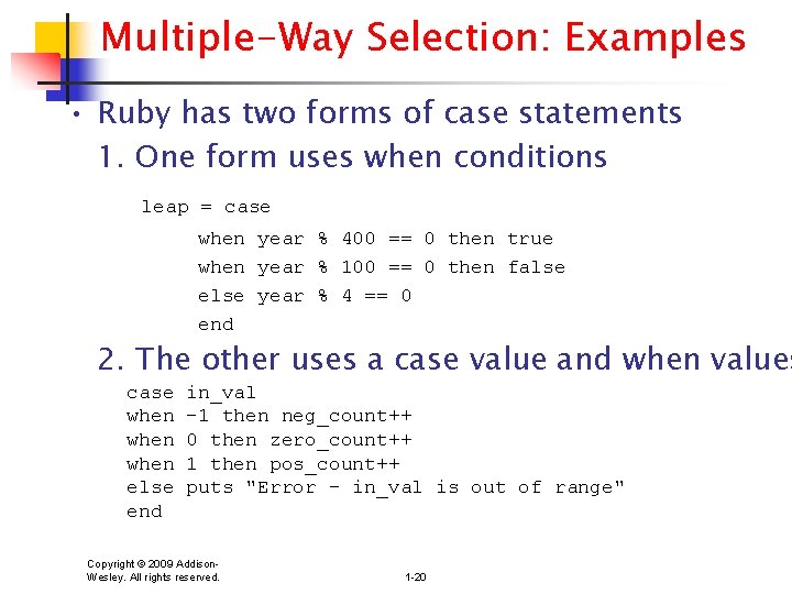 Multiple-Way Selection: Examples • Ruby has two forms of case statements 1. One form