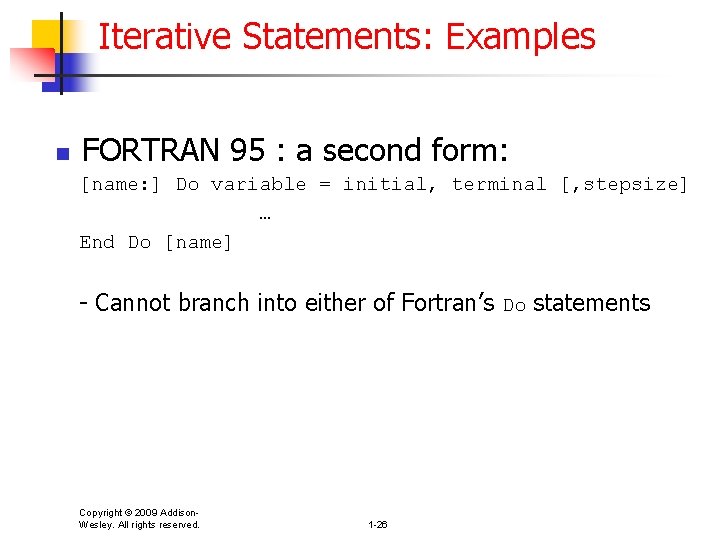 Iterative Statements: Examples n FORTRAN 95 : a second form: [name: ] Do variable