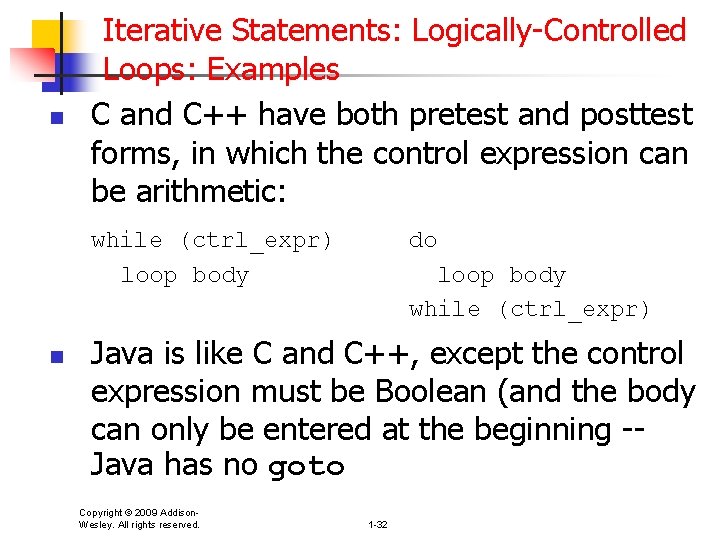n Iterative Statements: Logically-Controlled Loops: Examples C and C++ have both pretest and posttest