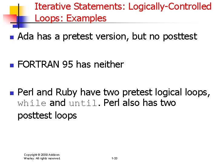 Iterative Statements: Logically-Controlled Loops: Examples n Ada has a pretest version, but no posttest