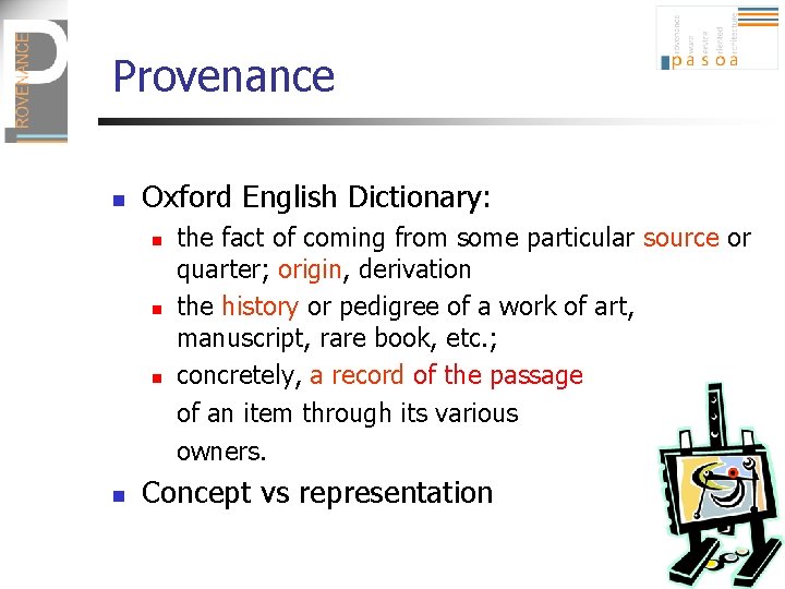 Provenance n Oxford English Dictionary: n n the fact of coming from some particular