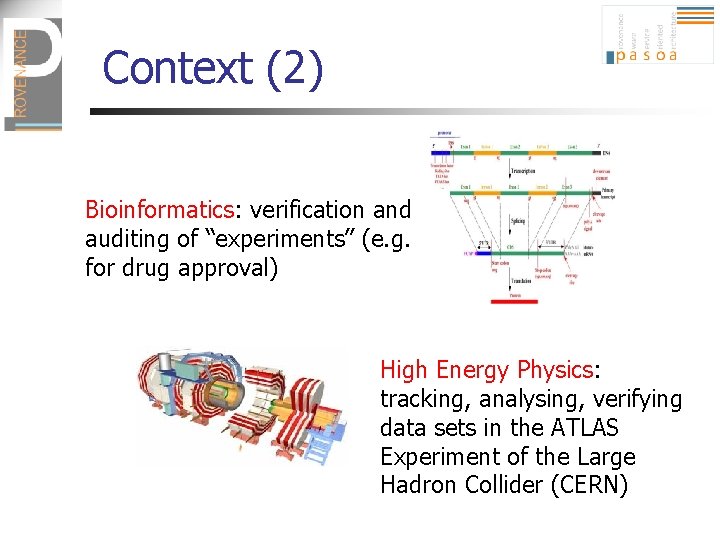 Context (2) Bioinformatics: verification and auditing of “experiments” (e. g. for drug approval) High