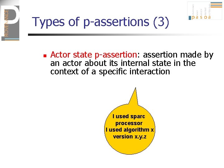 Types of p-assertions (3) n Actor state p-assertion: assertion made by an actor about