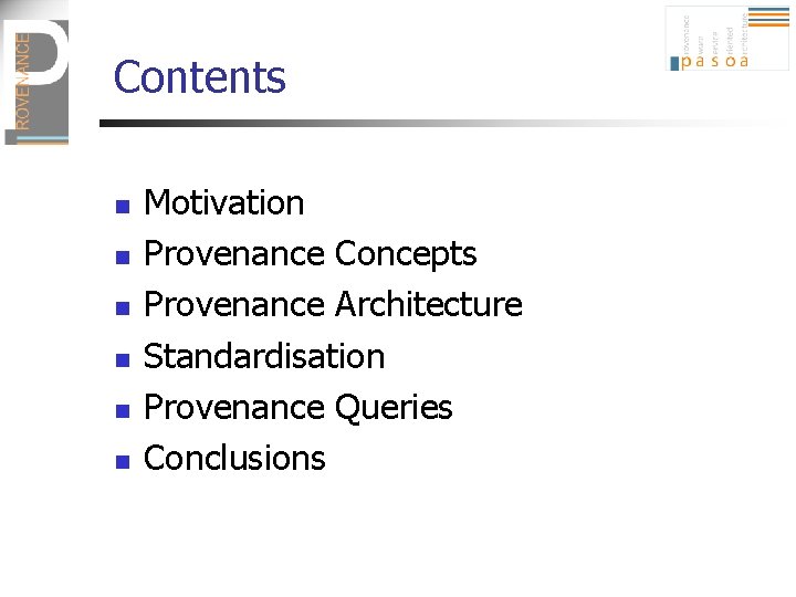 Contents n n n Motivation Provenance Concepts Provenance Architecture Standardisation Provenance Queries Conclusions 