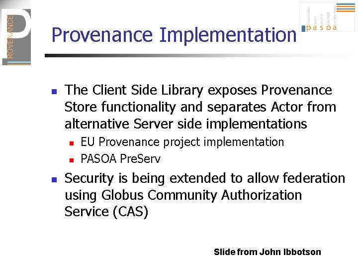 Provenance Implementation n The Client Side Library exposes Provenance Store functionality and separates Actor