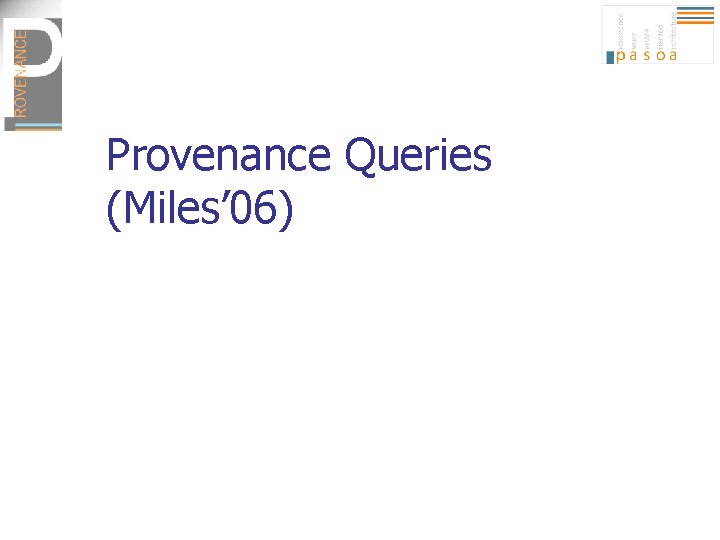 Provenance Queries (Miles’ 06) 