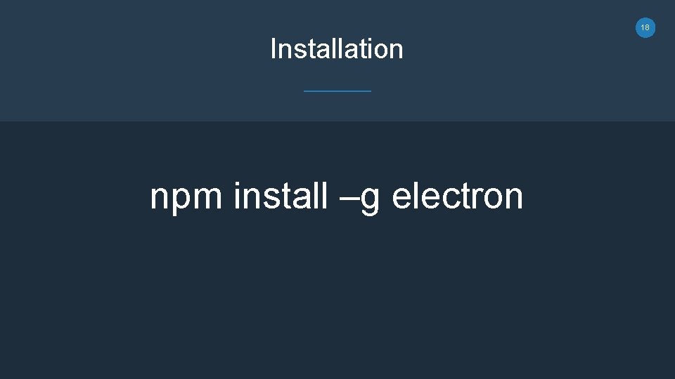 18 Installation npm install –g electron 