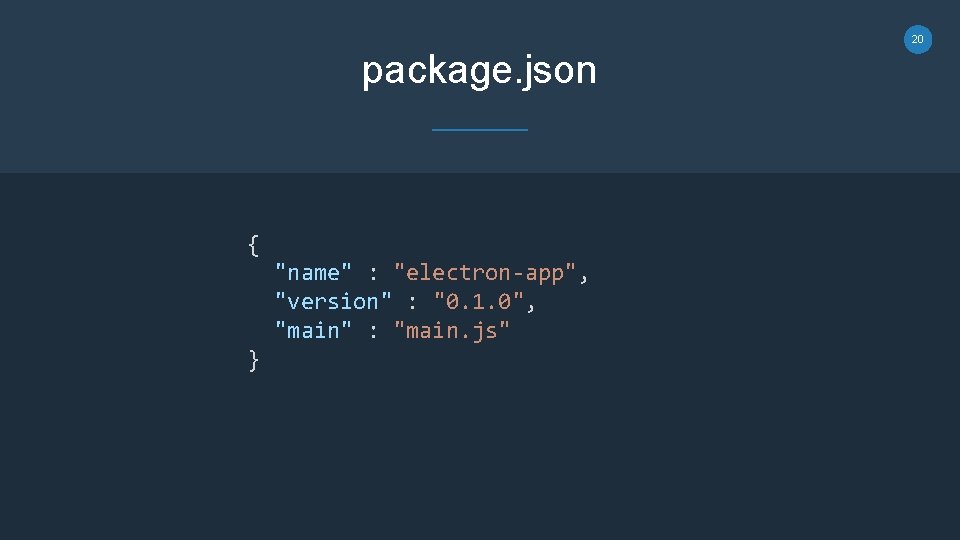 20 package. json { "name" : "electron-app", "version" : "0. 1. 0", "main" :