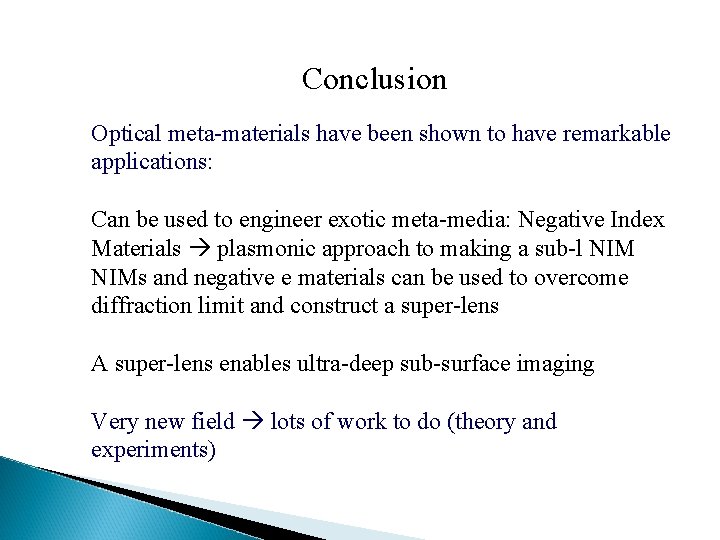 Conclusion Optical meta-materials have been shown to have remarkable applications: Can be used to