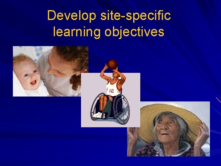 Develop site-specific learning objectives 