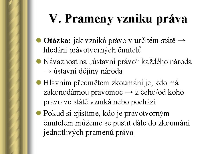 V. Prameny vzniku práva l Otázka: jak vzniká právo v určitém státě → hledání