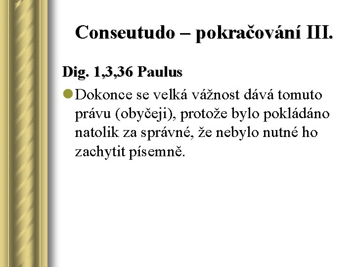 Conseutudo – pokračování III. Dig. 1, 3, 36 Paulus l Dokonce se velká vážnost