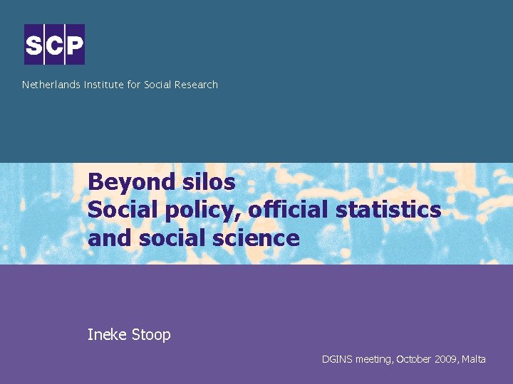 Netherlands Institute for Social Research Beyond silos Social policy, official statistics and social science