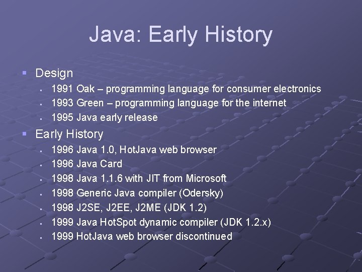 Java: Early History § Design § § § 1991 Oak – programming language for