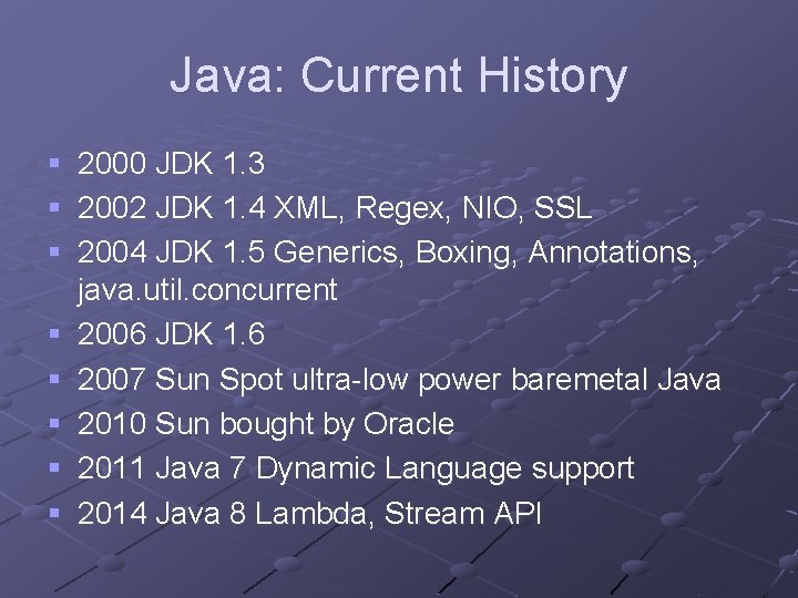 Java: Current History § 2000 JDK 1. 3 § 2002 JDK 1. 4 XML,