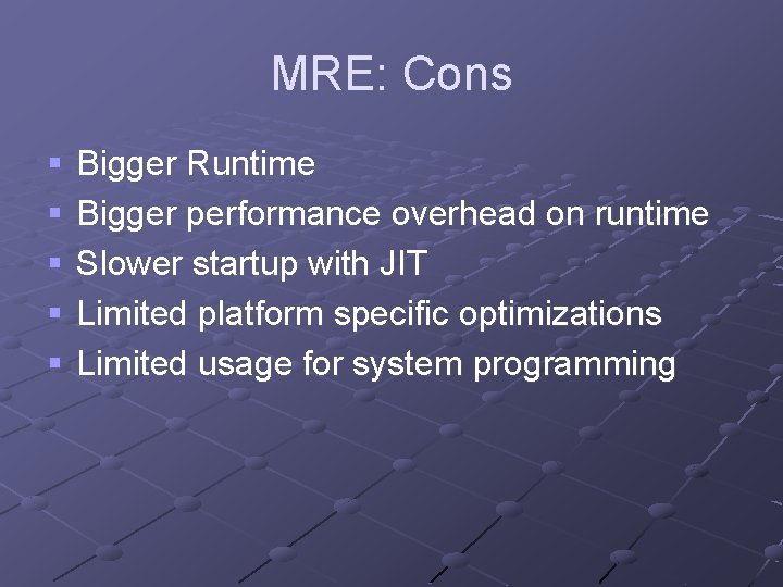 MRE: Cons § § § Bigger Runtime Bigger performance overhead on runtime Slower startup