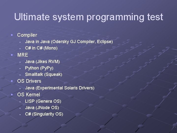 Ultimate system programming test § Compiler § § Java in Java (Odersky GJ Compiler,