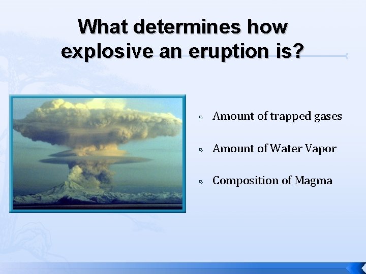 What determines how explosive an eruption is? Amount of trapped gases Amount of Water