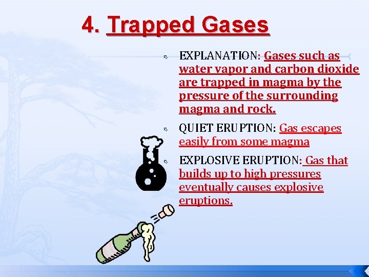 4. Trapped Gases EXPLANATION: Gases such as water vapor and carbon dioxide are trapped