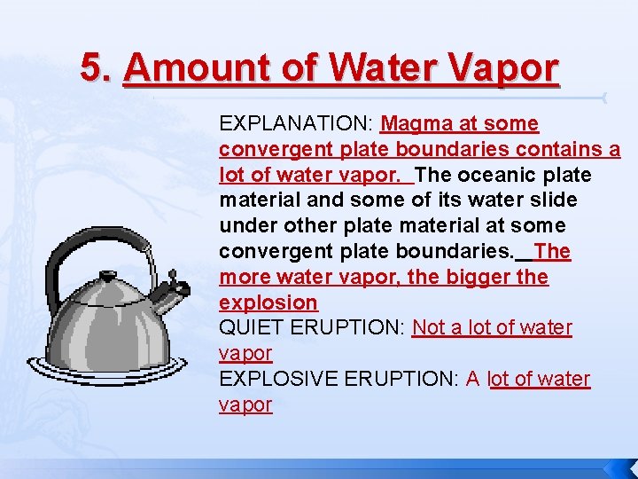 5. Amount of Water Vapor EXPLANATION: Magma at some convergent plate boundaries contains a
