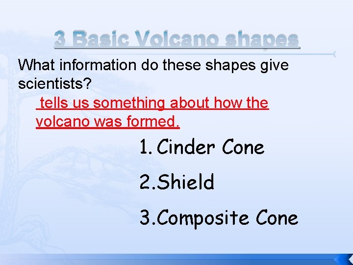 3 Basic Volcano shapes What information do these shapes give scientists? tells us something