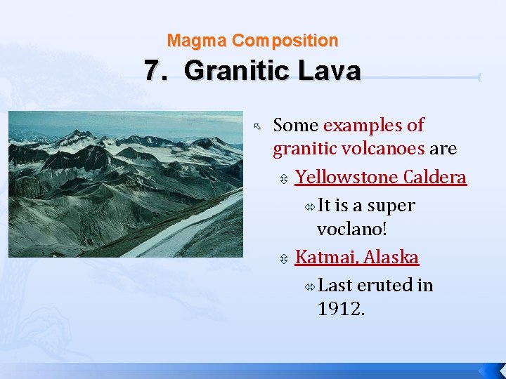 Magma Composition 7. Granitic Lava Some examples of granitic volcanoes are Yellowstone Caldera It