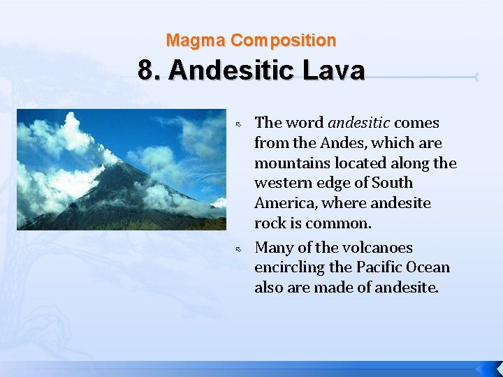 Magma Composition 8. Andesitic Lava The word andesitic comes from the Andes, which are