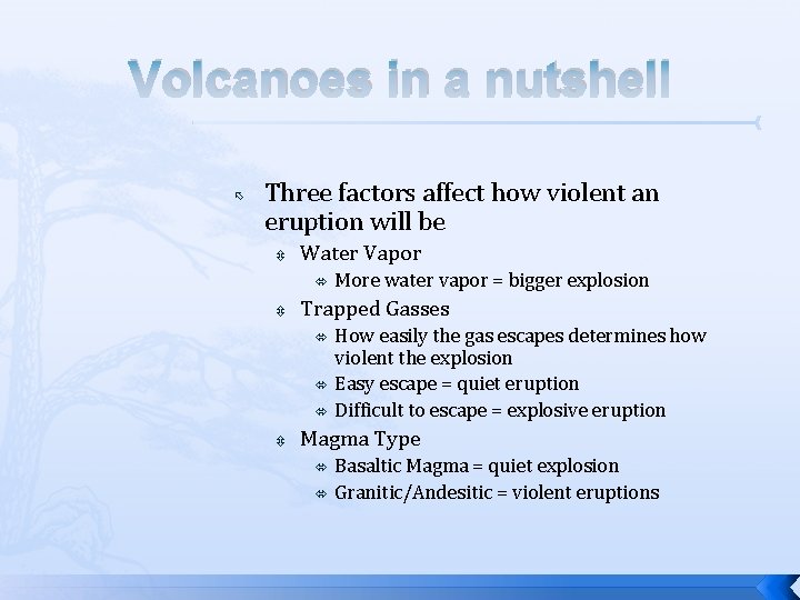 Volcanoes in a nutshell Three factors affect how violent an eruption will be Water