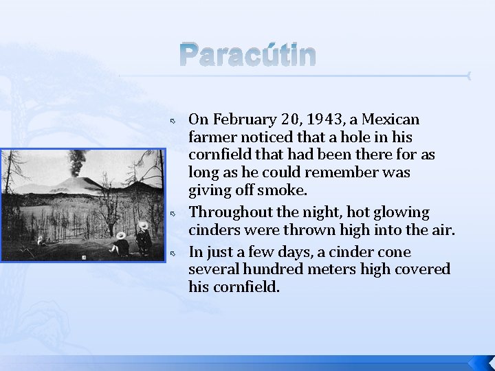 Paracútin On February 20, 1943, a Mexican farmer noticed that a hole in his