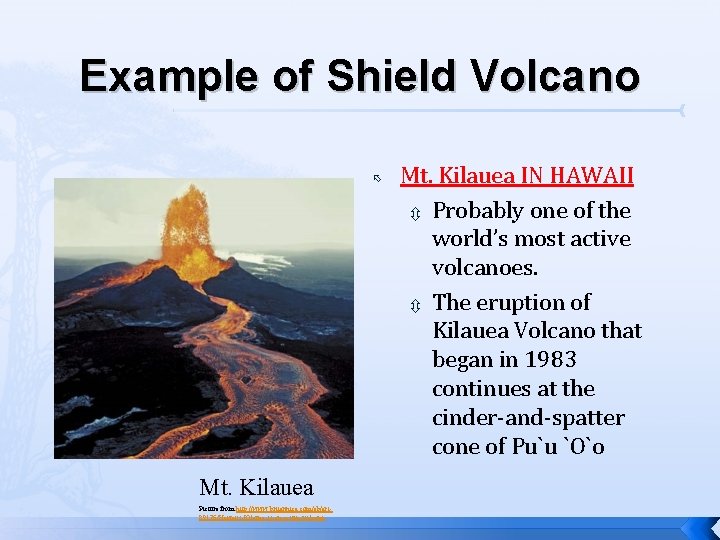 Example of Shield Volcano Mt. Kilauea Picture from http: //www. britannica. com/eb/art 89176/Hawaiis-Kilauea-is-an-active-volcano Mt.