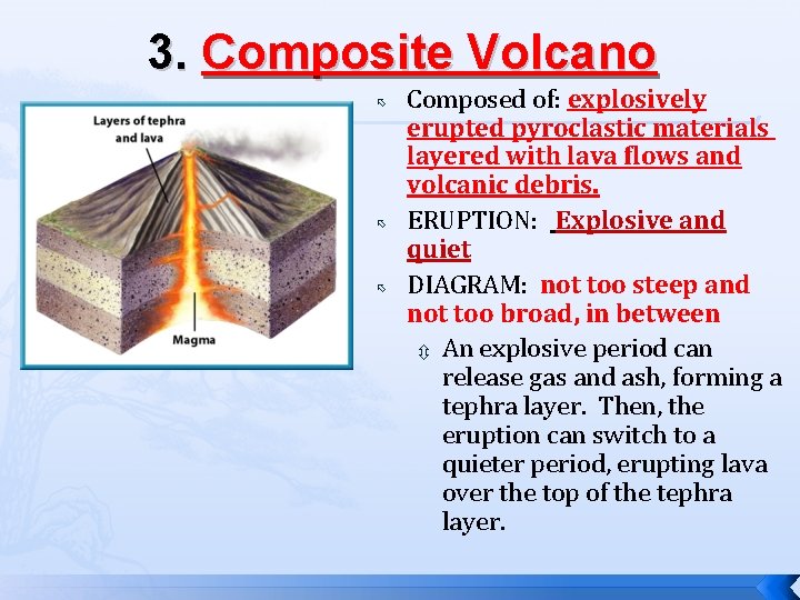3. Composite Volcano Composed of: explosively erupted pyroclastic materials layered with lava flows and