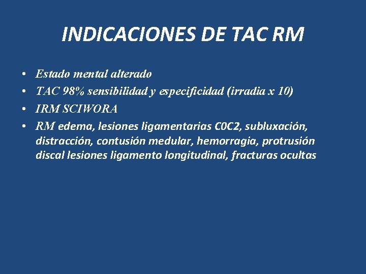 INDICACIONES DE TAC RM • • Estado mental alterado TAC 98% sensibilidad y especificidad