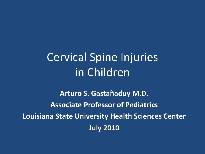 Cervical Spine Injuries in Children Arturo S. Gastañaduy M. D. Associate Professor of Pediatrics