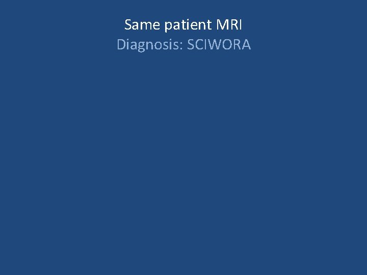Same patient MRI Diagnosis: SCIWORA 