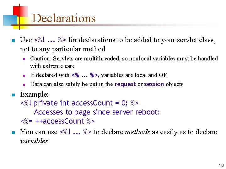 Declarations n Use <%!. . . %> for declarations to be added to your