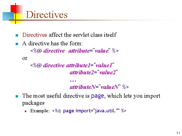 Directives n n n Directives affect the servlet class itself A directive has the