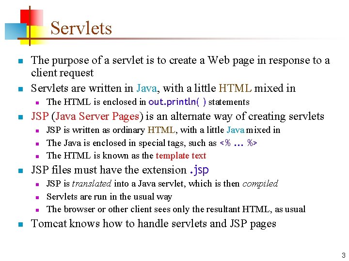 Servlets n n The purpose of a servlet is to create a Web page