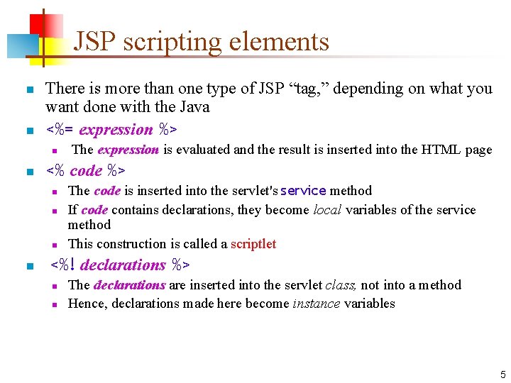 JSP scripting elements n n There is more than one type of JSP “tag,