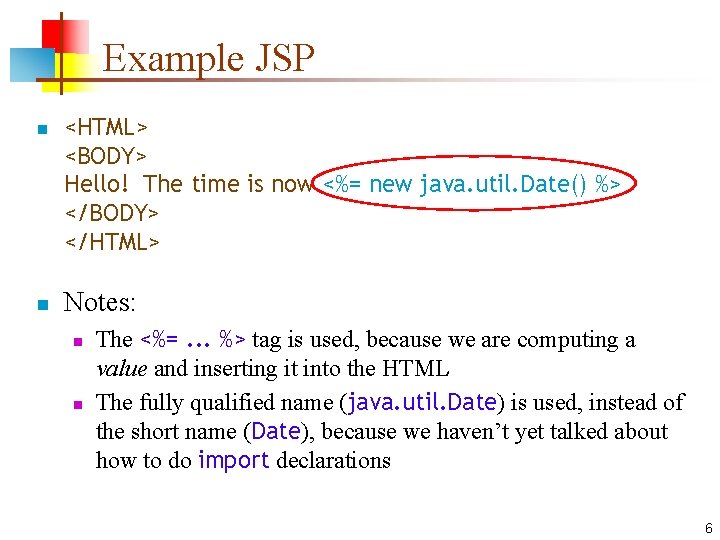 Example JSP n n <HTML> <BODY> Hello! The time is now <%= new java.