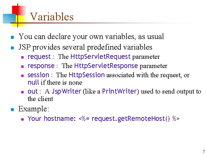 Variables n n You can declare your own variables, as usual JSP provides several