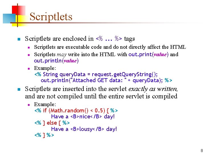 Scriptlets n Scriptlets are enclosed in <%. . . %> tags n n Scriptlets