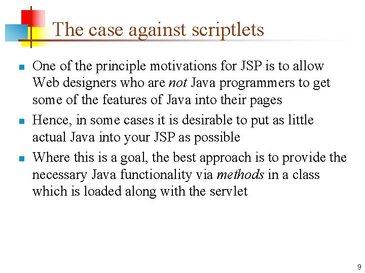 The case against scriptlets n n n One of the principle motivations for JSP