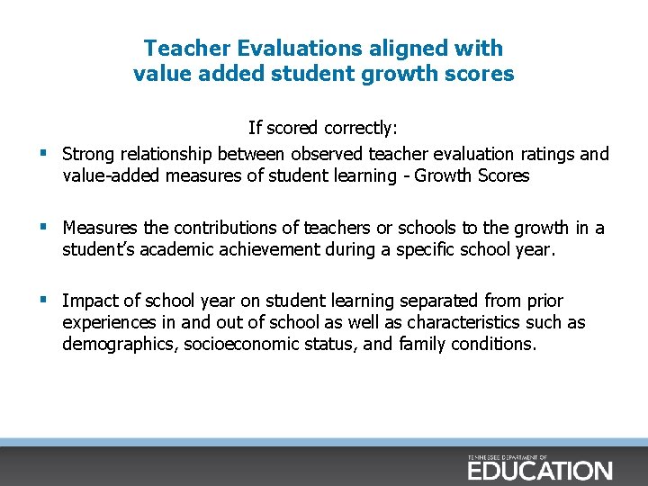 Teacher Evaluations aligned with value added student growth scores If scored correctly: § Strong